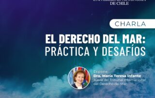 Charla El Derecho del Mar: Práctica y Desafíos. Expone María Teresa Infante, Jueza del Tribunal Internacional de Derecho del Mar. Viernes 28 de noviembre de 2025, 10:30 horas. Universidad Autónoma, Facultad de Derecho, Sede Temuco.