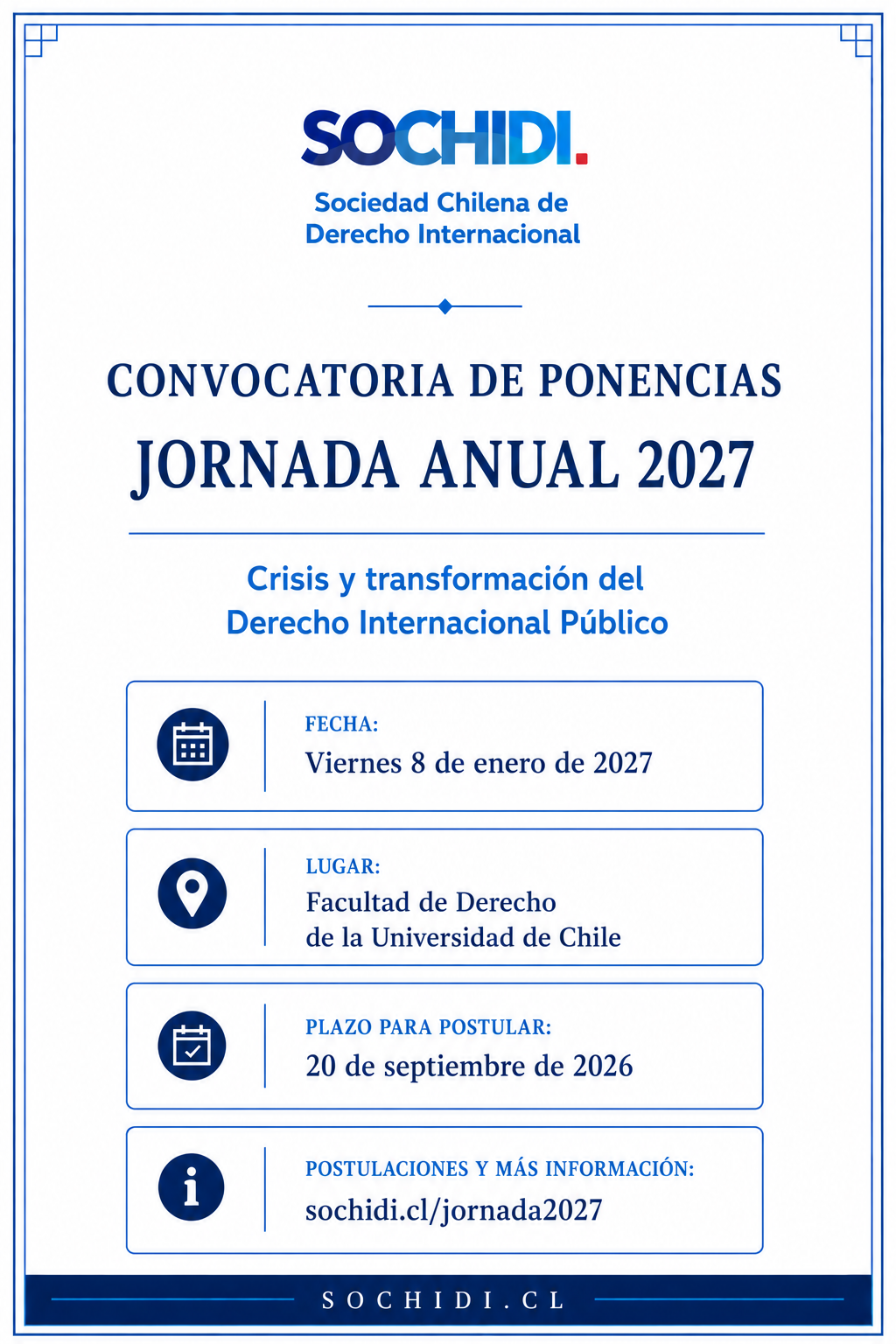 Sociedad Chilena de Derecho Internacional Convocatoria de Ponencias Jornada Actual 2027 Crisis y transformación del Derecho Internacional Público Fecha: 8 de enero de 2027 https://sochidi.cl/jornada2027